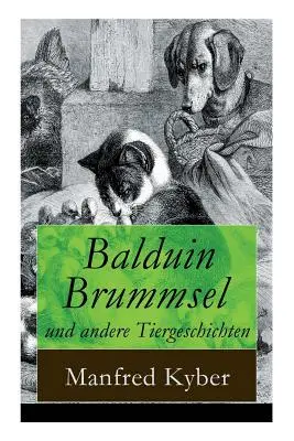 Balduin Brummsel et autres histoires d'animaux : 20 contes : Le chemin vers la nature sauvage + Le singe supérieur + Peter Plsch + Ambrosius Dauerspeck et Mariechen Knu - Balduin Brummsel und andere Tiergeschichten: 20 Mrchen: Der Weg in die Wildnis + Der Oberaffe + Peter Plsch + Ambrosius Dauerspeck und Mariechen Knu