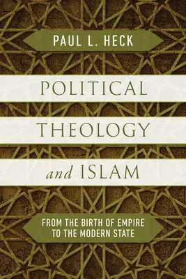 Théologie politique et islam : De la naissance de l'empire à l'État moderne - Political Theology and Islam: From the Birth of Empire to the Modern State