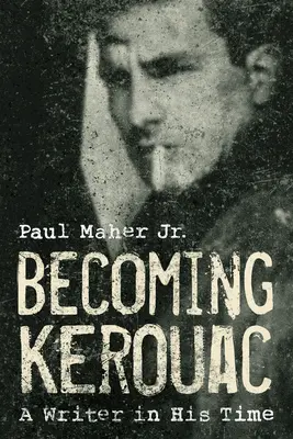 Devenir Kerouac : Un écrivain dans son temps - Becoming Kerouac: A Writer in His Time