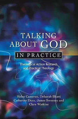 Parler de Dieu dans la pratique : Recherche-action théologique et théologie pratique - Talking about God in Practice: Theological Action Research and Practical Theology