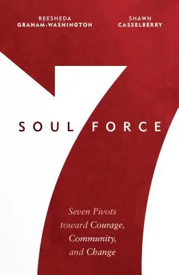 La force de l'âme : Sept pivots vers le courage, la communauté et le changement - Soul Force: Seven Pivots Toward Courage, Community, and Change