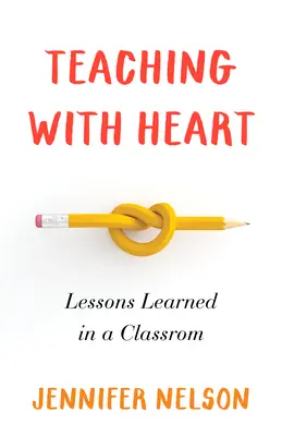Enseigner avec le cœur : Leçons apprises dans une salle de classe - Teaching with Heart: Lessons Learned in a Classroom