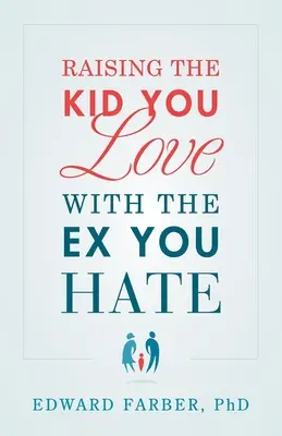 Élever l'enfant que vous aimez avec l'ex que vous détestez - Raising the Kid You Love with the Ex You Hate