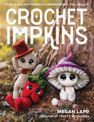 Crochet Impkins : Plus d'un million de combinaisons possibles ! Oui, vraiment ! - Crochet Impkins: Over a Million Possible Combinations! Yes, Really!