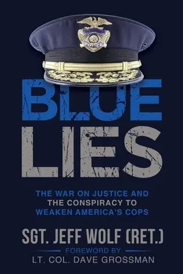 Blue Lies : La guerre contre la justice et le complot visant à affaiblir les policiers américains - Blue Lies: The War on Justice and the Conspiracy to Weaken America's Cops