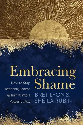 Embracing Shame : Comment cesser de résister à la honte et en faire une alliée puissante - Embracing Shame: How to Stop Resisting Shame and Turn It Into a Powerful Ally