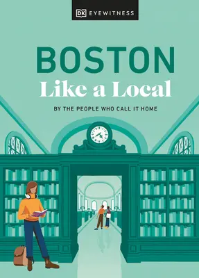 Boston comme un habitant : Par les gens qui s'y sentent chez eux - Boston Like a Local: By the People Who Call It Home