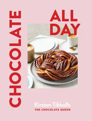 Chocolate All Day : Recettes pour se faire plaisir - Matin, midi et soir - Chocolate All Day: Recipes for Indulgence - Morning, Noon and Night