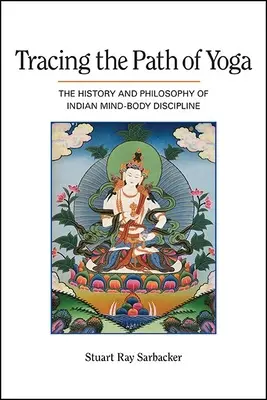 Tracer la voie du yoga : histoire et philosophie de la discipline indienne corps-esprit - Tracing the Path of Yoga: The History and Philosophy of Indian Mind-Body Discipline