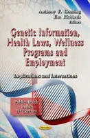 Information génétique, lois sur la santé, programmes de bien-être et emploi - Implications et interactions - Genetic Information, Health Laws, Wellness Programs & Employment - Implications & Interactions