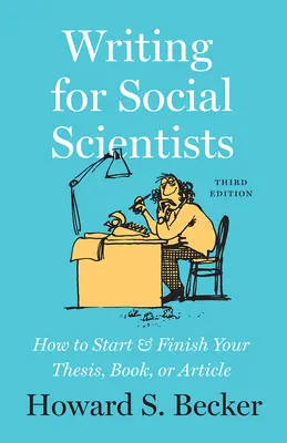 Writing for Social Scientists, Third Edition - How to Start and Finish Your Thesis, Book, or Article, with a Chapter by Pamela Richards (en anglais) - Writing for Social Scientists, Third Edition - How to Start and Finish Your Thesis, Book, or Article, with a Chapter by Pamela Richards