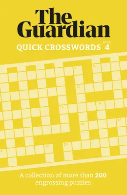 Guardian Quick Crosswords 4 : Une collection de plus de 200 énigmes captivantes - Guardian Quick Crosswords 4: A Collection of More Than 200 Engrossing Puzzles