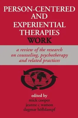 Les thérapies centrées sur la personne et les thérapies expérientielles fonctionnent : Une revue de la recherche sur le conseil, la psychothérapie et les pratiques connexes - Person-Centered and Experiential Therapies Work: A Review of the Research on Counseling, Psychotherapy and Related Practices