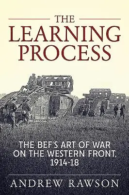 Le processus d'apprentissage : L'art de la guerre du Bef sur le front occidental, 1914-18 - The Learning Process: The Bef's Art of War on the Western Front, 1914-18