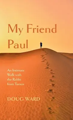 Mon ami Paul : Une promenade intime avec le rabbin de Tarse - My Friend Paul: An Intimate Walk with the Rabbi from Tarsus