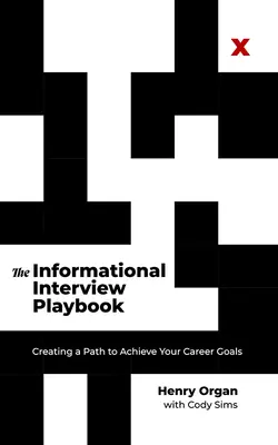 Le guide de l'entretien d'information : Créer un chemin pour atteindre vos objectifs de carrière - The Informational Interview Playbook: Creating a Path to Achieve Your Career Goals