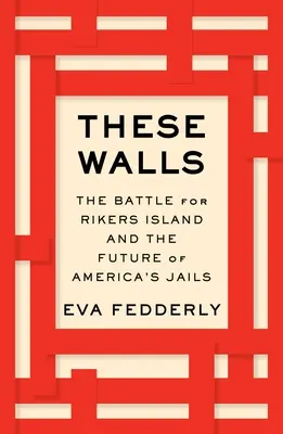Ces murs : La bataille de Rikers Island et l'avenir des prisons américaines - These Walls: The Battle for Rikers Island and the Future of America's Jails