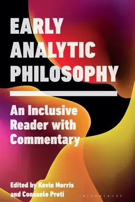 Les débuts de la philosophie analytique : Un lecteur inclusif avec commentaires - Early Analytic Philosophy: An Inclusive Reader with Commentary