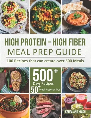 Guide de préparation des repas à haute teneur en protéines et en fibres : 100 recettes pour créer plus de 500 repas - High-Protein High-Fiber Meal Prep Guide: 100 Recipes that can create over 500 Meals