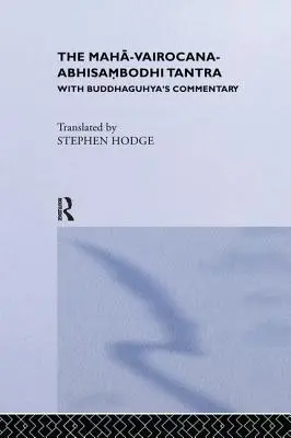 Le Maha-Vairocana-Abhisambodhi Tantra : Avec le commentaire de Buddhaguhya - The Maha-Vairocana-Abhisambodhi Tantra: With Buddhaguhya's Commentary