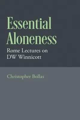 Essential Aloneness : Conférences de Rome sur Dw Winnicott - Essential Aloneness: Rome Lectures on Dw Winnicott