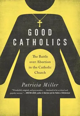 Les bons catholiques : La bataille de l'avortement dans l'Église catholique - Good Catholics: The Battle Over Abortion in the Catholic Church