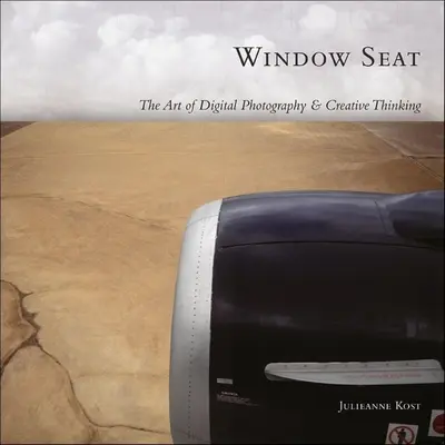 Window Seat - L'art de la photographie numérique et de la pensée créative - Window Seat - The Art of Digital Photography and Creative Thinking