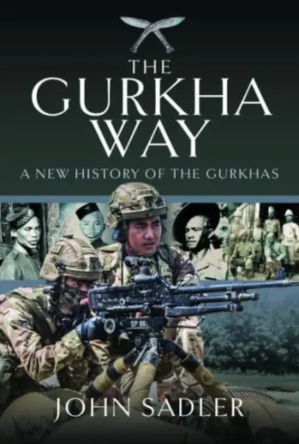 La voie des Gurkhas : Une nouvelle histoire des Gurkhas - The Gurkha Way: A New History of the Gurkhas