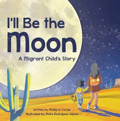 Je serai la lune : L'histoire d'un enfant migrant - I'll Be the Moon: A Migrant Child's Story