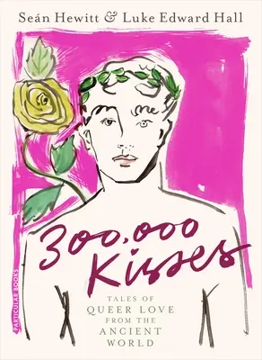 300 000 baisers - Histoires d'amour homosexuel de l'Antiquité - 300,000 Kisses - Tales of Queer Love from the Ancient World