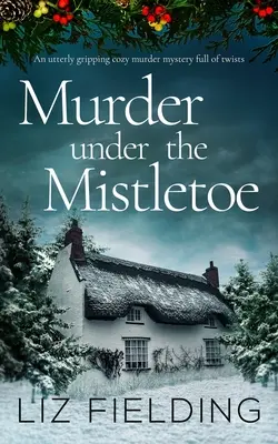 MURDER UNDER UNDER OF THE MISTLETOE un mystère de meurtre très prenant et plein de rebondissements. - MURDER UNDER THE MISTLETOE an utterly gripping cozy murder mystery full of twists