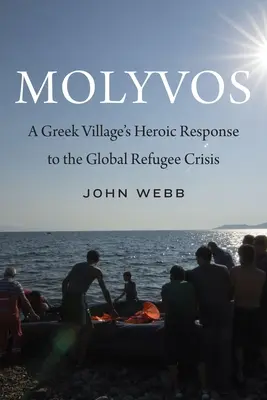 Molyvos : La réponse héroïque d'un village grec à la crise mondiale des réfugiés - Molyvos: A Greek Village's Heroic Response to the Global Refugee Crisis