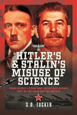 Le détournement de la science par Hitler et Staline : Quand la science-fiction a été transformée en science-fiction par les nazis et les soviétiques - Hitler's and Stalin's Misuse of Science: When Science Fiction Was Turned Into Science Fact by the Nazis and the Soviets