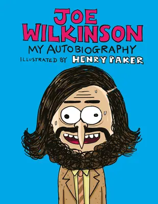 Joe Wilkinson : Mon autobiographie (illustrée) - Joe Wilkinson: My (Illustrated) Autobiography