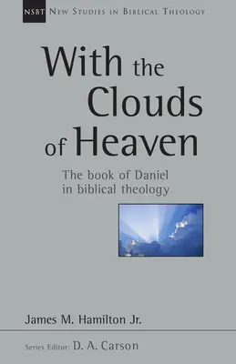 Avec les nuages du ciel : Le livre de Daniel dans la théologie biblique Volume 32 - With the Clouds of Heaven: The Book of Daniel in Biblical Theology Volume 32