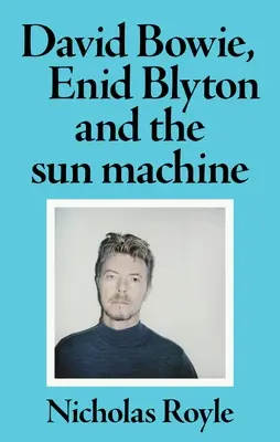 David Bowie, Enid Blyton et la machine solaire - David Bowie, Enid Blyton and the Sun Machine