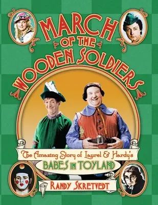 La marche des soldats de bois : L'histoire étonnante du film de Laurel et Hardy Babes in Toyland« ». - March of the Wooden Soldiers: The Amazing Story of Laurel & Hardy's Babes in Toyland