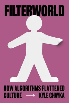 Filterworld : Comment les algorithmes ont aplati la culture - Filterworld: How Algorithms Flattened Culture