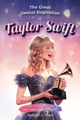 La grande inspiration géniale de Taylor Swift : Des débuts à la tournée Eras, en passant par les albums des versions de Taylor - Une biographie musicale pour tous les âges qui renforce l'autonomie des femmes. - The Great Genius Inspiration of Taylor Swift: From Debut, Eras Tour, and Taylor's Version Albums - A Women Empowering Musical Biography for All Ages