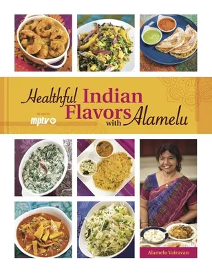 Saveurs indiennes saines avec Alamelu - Healthful Indian Flavors with Alamelu