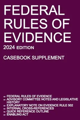 Federal Rules of Evidence ; 2024 Edition (Casebook Supplement) : Avec les notes du Comité consultatif, la note explicative de la Règle 502, les renvois internes, qu'il s'agisse d'une règle ou d'une autre. - Federal Rules of Evidence; 2024 Edition (Casebook Supplement): With Advisory Committee notes, Rule 502 explanatory note, internal cross-references, qu