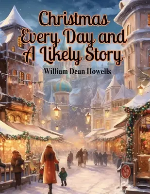 Noël tous les jours et une histoire de Likely - Christmas Every Day and A Likely Story