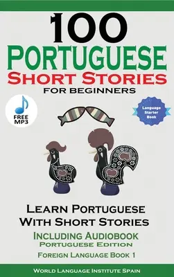 100 histoires courtes portugaises pour débutants Apprendre le portugais avec des histoires, y compris le livre audio - 100 Portuguese Short Stories for Beginners Learn Portuguese with Stories Including Audiobook