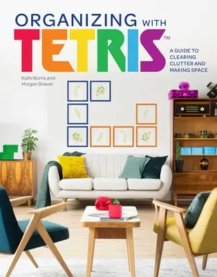 Organiser avec Tetris : un guide pour désencombrer et faire de l'espace - Organizing with Tetris: A Guide to Clearing Clutter and Making Space