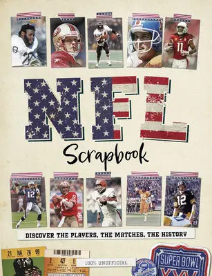 L'album de la NFL : Découvrez les joueurs, les matchs, l'histoire - NFL Scrapbook: Discover the Players, the Matches, the History