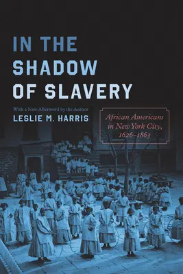 Dans l'ombre de l'esclavage : Les Afro-Américains à New York, 1626-1863 - In the Shadow of Slavery: African Americans in New York City, 1626-1863