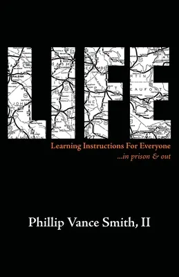 La vie : Instructions d'apprentissage pour tous... en prison et à l'extérieur - Life: Learning Instructions for Everyone...in Prison & Out