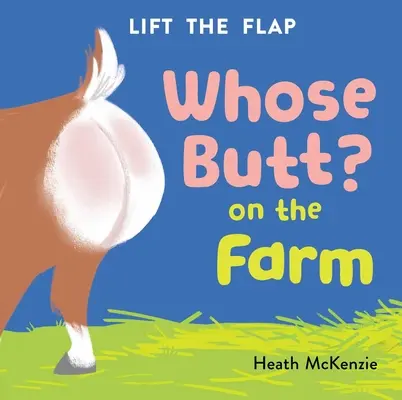 Les fesses de qui ? à la ferme : Livre à rabats à soulever - Whose Butt? on the Farm: Lift-The-Flap Board Book