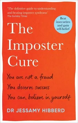 The Imposter Cure : You Are Not a Fraud, You Deserve Success, You Can Believe in Yourself (La cure de l'imposteur : vous n'êtes pas un imposteur, vous méritez le succès, vous pouvez croire en vous) - The Imposter Cure: You Are Not a Fraud, You Deserve Success, You Can Believe in Yourself