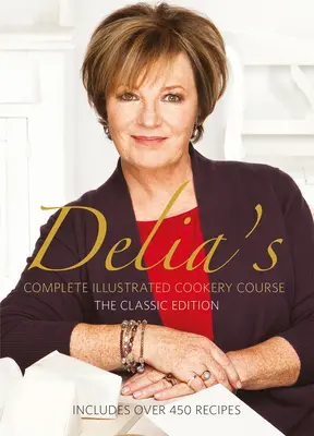 Delia's Complete Illustrated Cookery Course (cours de cuisine complet et illustré) - Delia's Complete Illustrated Cookery Course